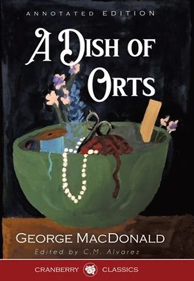 A Dish of Orts Annotated Edition: Chiefly Papers on the Imagination, and Shakespeare