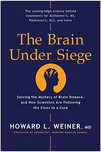 the Brain Under Siege: Solving Mystery of Disease, and How Scientists are Following Clues to a Cure