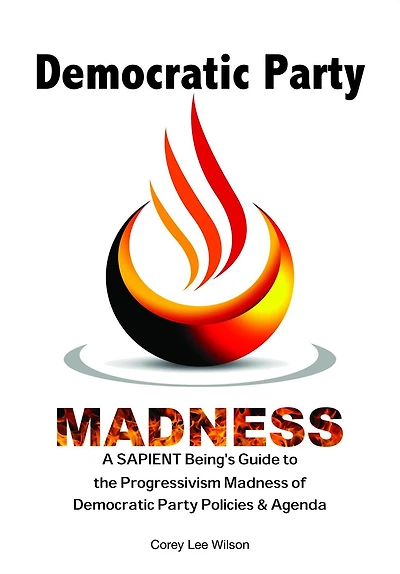Democratic Party Madness: A SAPIENT Being's Guide to the Progressivism Madness of Policies & Agenda
