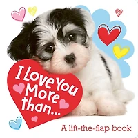 I Love You More Than...: A Lift-the-Flap Book