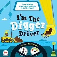 I'm the Digger Driver: Jump into the driver's seat and help build a house!