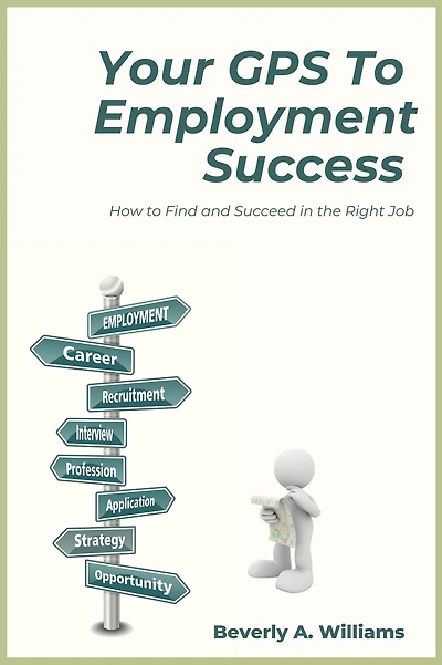 Your GPS to Employment Success: How Find and Succeed the Right Job