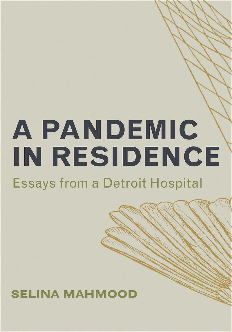 a Pandemic Residence: Essays from Detroit Hospital