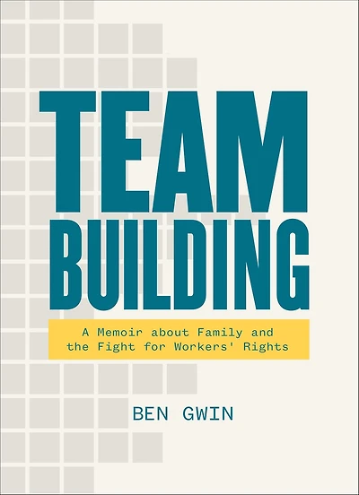 Team Building: A Memoir about Family and the Fight for Workers' Rights