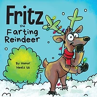 Fritz the Farting Reindeer: a Story About Reindeer Who Farts