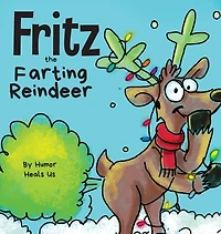 Fritz the Farting Reindeer: a Story About Reindeer Who Farts