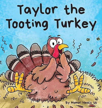 Taylor the Tooting Turkey: a Story About Turkey Who Toots (Farts)
