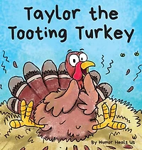 Taylor the Tooting Turkey: a Story About Turkey Who Toots (Farts)