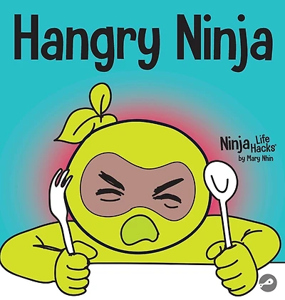 Hangry Ninja: A Children's Book About Preventing Hanger and Managing Meltdowns Outbursts