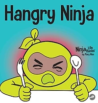 Hangry Ninja: A Children's Book About Preventing Hanger and Managing Meltdowns Outbursts