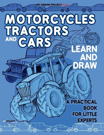 Motorcycles, tractors and cars: Learn and draw. A practical book for little experts