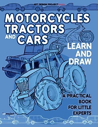 Motorcycles, tractors and cars: Learn and draw. A practical book for little experts