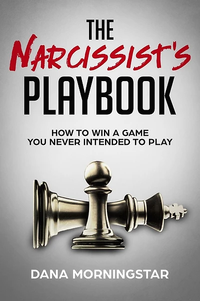 The Narcissist's Playbook How to Identify, Disarm, and Protect Yourself from Narcissists, Sociopaths, Psychopaths, Other Types of Manipulative Abusive People