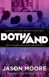 Both/And: Maximizing Hybrid Worship Experiences for In-Person and Online Engagement