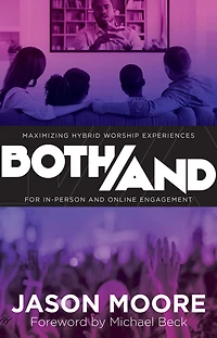 Both/And: Maximizing Hybrid Worship Experiences for In-Person and Online Engagement
