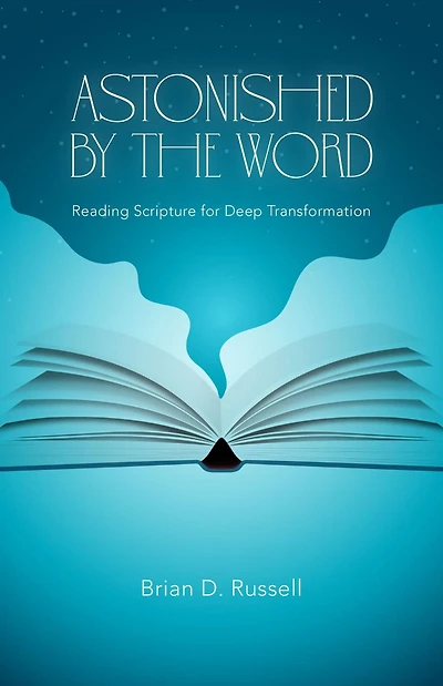 Astonished by the Word: Reading Scripture for Deep Transformation