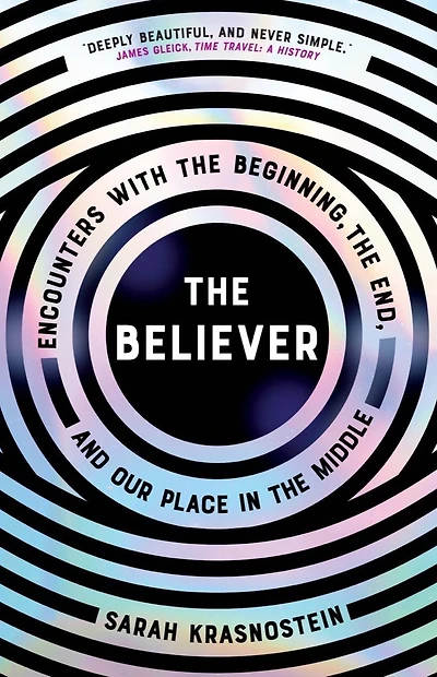the Believer: Encounters with Beginning, End, and Our Place Middle