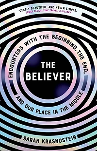the Believer: Encounters with Beginning, End, and Our Place Middle