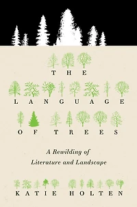 The Language of Trees: A Rewilding Literature and Landscape