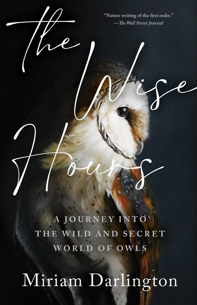 the Wise Hours: A Journey into Wild and Secret World of Owls
