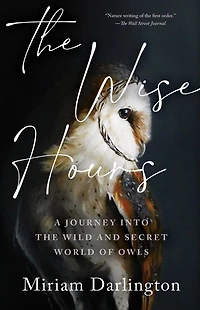 the Wise Hours: A Journey into Wild and Secret World of Owls