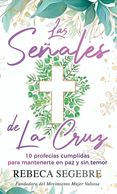 Las señales de la cruz: 10 profecías cumplidas para mantenerte en paz y sin temor