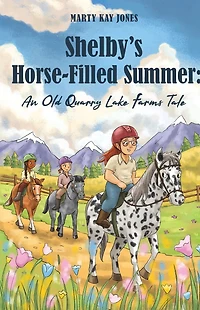 Shelby's Horse-Filled Summer: An Old Quarry Lake Farms Tale. The perfect gift for girls age 10-12. (The Tales Book 2)