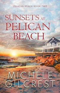 Sunsets At Pelican Beach (Pelican Series Book 2)