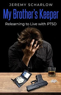 My Brother's Keeper: Relearning to Live with PTSD