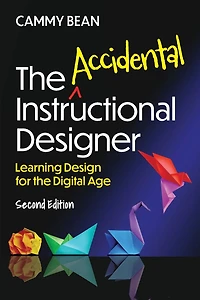 the Accidental Instructional Designer, 2nd Edition: Learning Design for Digital Age