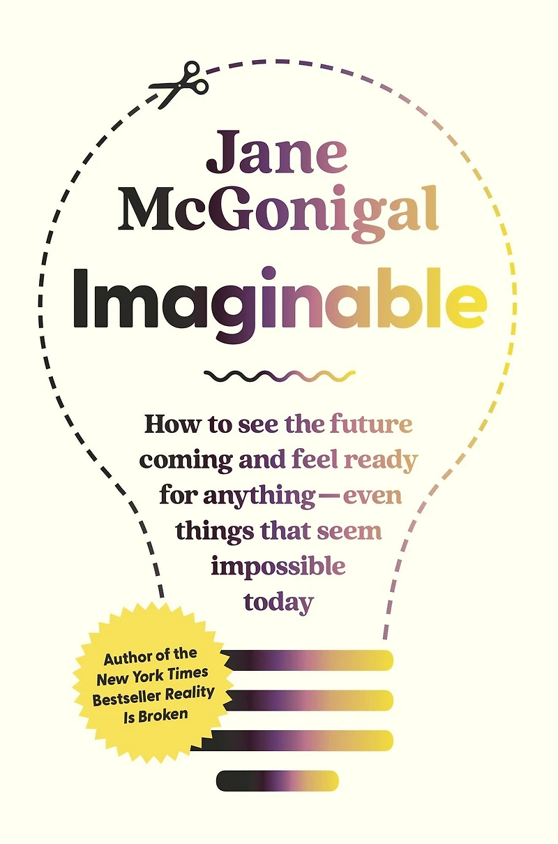 Imaginable: How to See the Future Coming and Feel Ready for Anything-Even Things That Seem Impossible Today