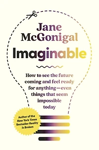 Imaginable: How to See the Future Coming and Feel Ready for Anything-Even Things That Seem Impossible Today