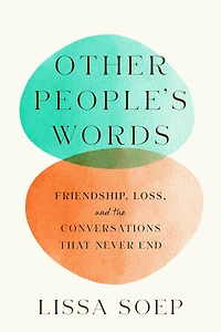 Other People's Words: Friendship, Loss and the Conversations that Never End