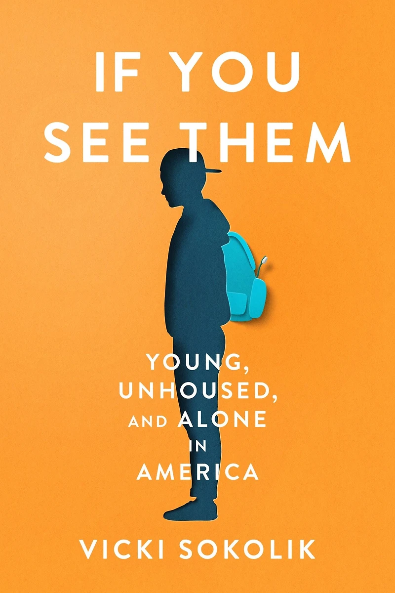 IF YOU SEE THEM: Young, Unhoused, and Alone America.