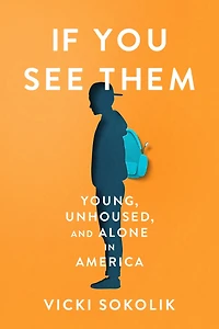 IF YOU SEE THEM: Young, Unhoused, and Alone America.