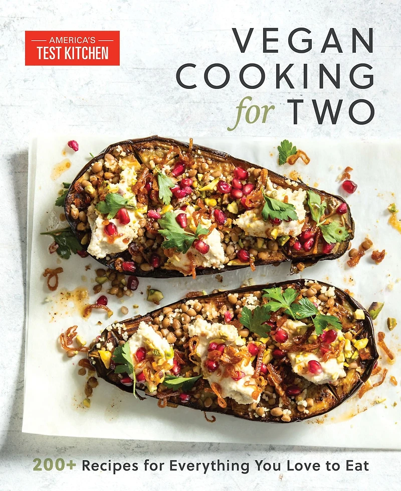 Vegan Cooking for Two: 200+ Recipes Everything You Love to Eat