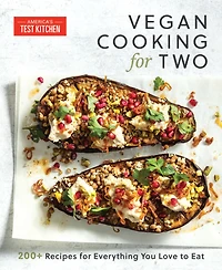 Vegan Cooking for Two: 200+ Recipes Everything You Love to Eat