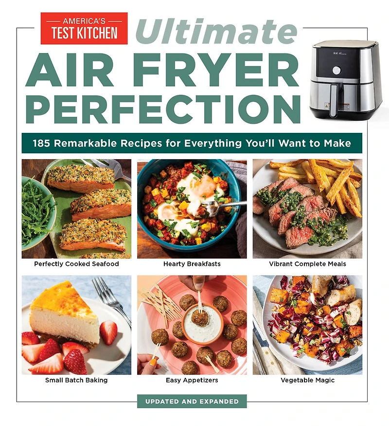 Ultimate Air Fryer Perfection: 185 Remarkable Recipes That Make the Most of Your Air