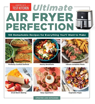 Ultimate Air Fryer Perfection: 185 Remarkable Recipes That Make the Most of Your Air
