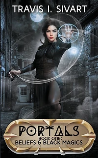 Beliefs & Black Magics: A Portals Swords Sorcery Novel