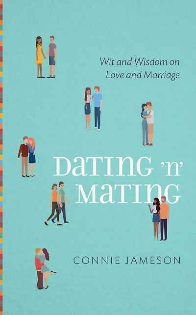Dating 'n' Mating: Wit and Wisdom on Love and Marriage