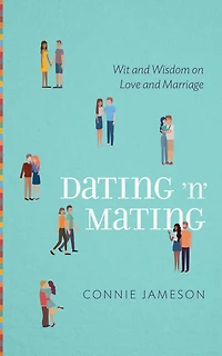 Dating 'n' Mating: Wit and Wisdom on Love and Marriage