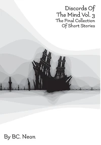 Discords Of The Mind Vol. 3: Final Collection Short Stories
