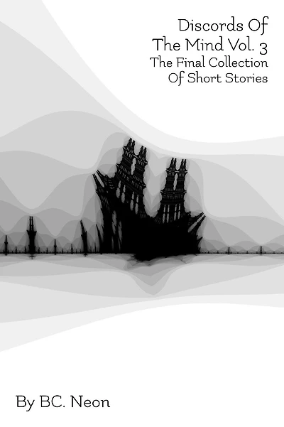 Discords Of The Mind Vol. 3: Final Collection Short Stories
