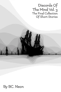 Discords Of The Mind Vol. 3: Final Collection Short Stories