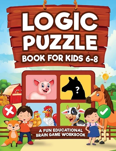 Logic Puzzles for Kids Ages 6-8: A Fun Educational Brain Game Workbook for Kids With Answer Sheet: Brain Teasers, Math, Mazes, Logic Games, And More Fun Mind Activities (Hours of Fun for Kids Ages 6, 7, 8)