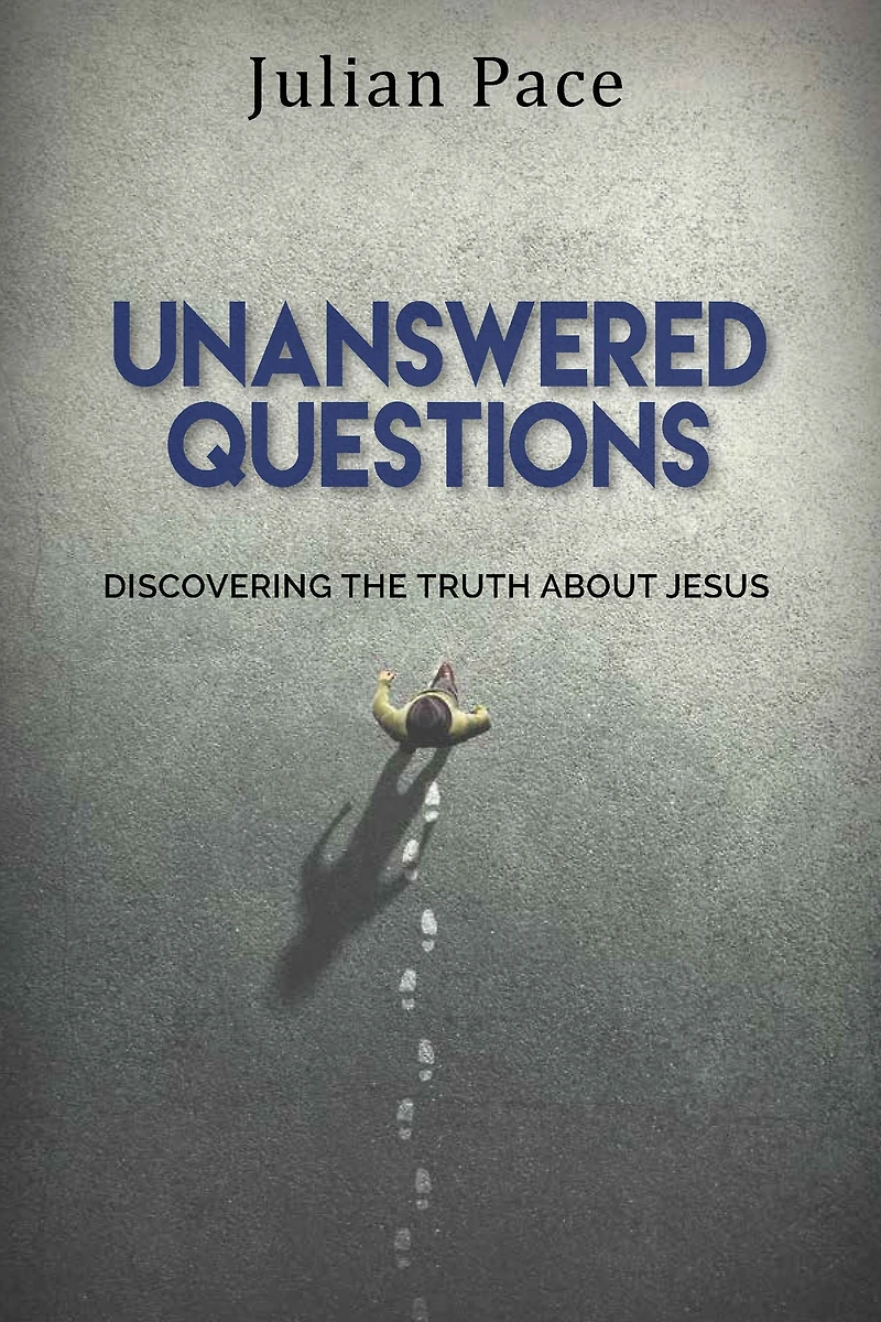 Unanswered Questions: Discovering the Truth About Jesus