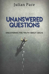 Unanswered Questions: Discovering the Truth About Jesus