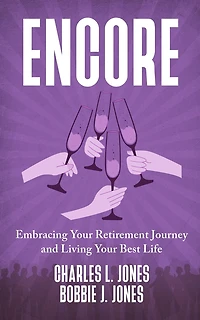 Encore: Embracing Your Retirement Journey and Living Your Best Life