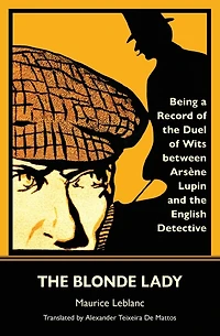 The Blonde Lady: Being a Record of the Duel of Wits Between ArsÃ¯Â¿Â½ne Lupin and the English Detective (Warbler Classics)